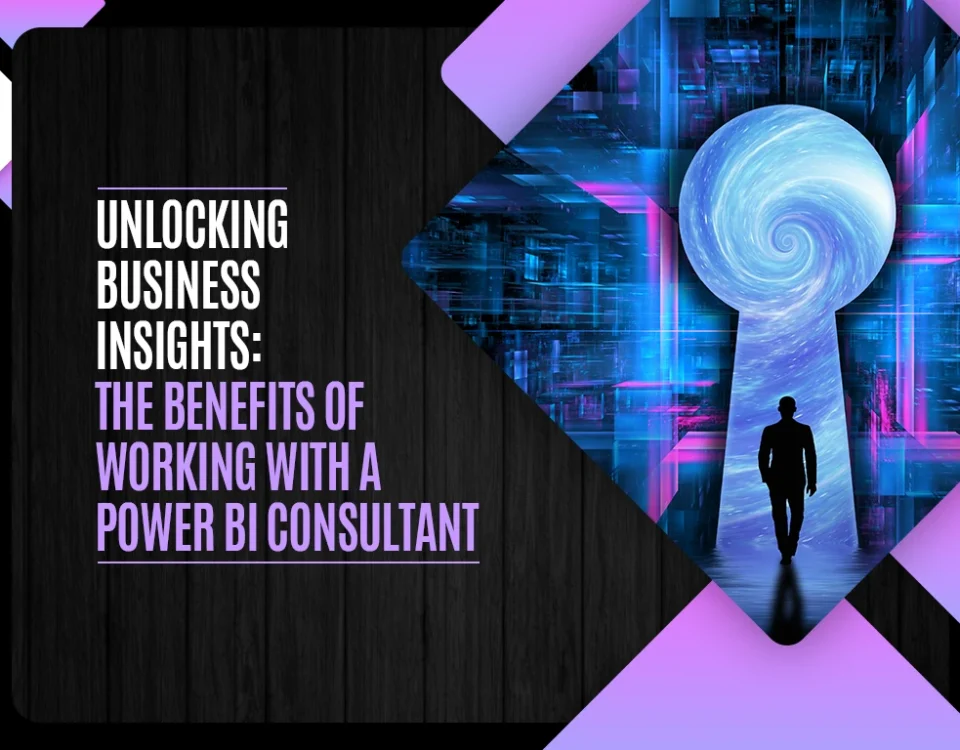 Unlocking Business Insights - The Benefits of Working with a Power BI Consultant