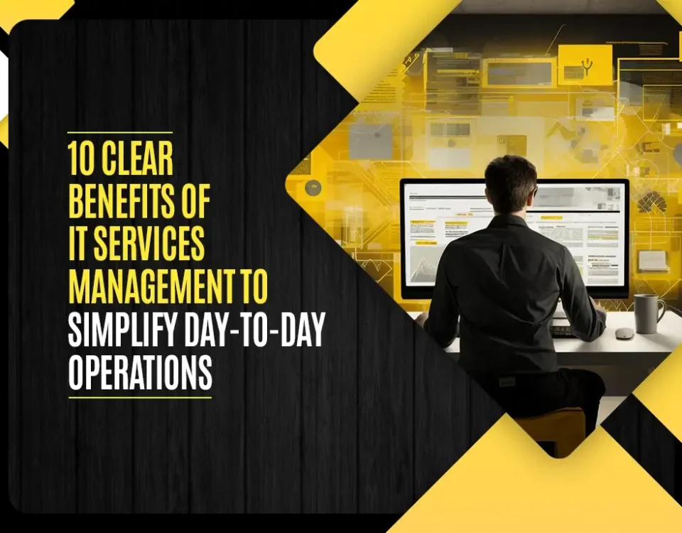 10 Clear Benefits of It Services Management to Simplify Day-To-Day Operations