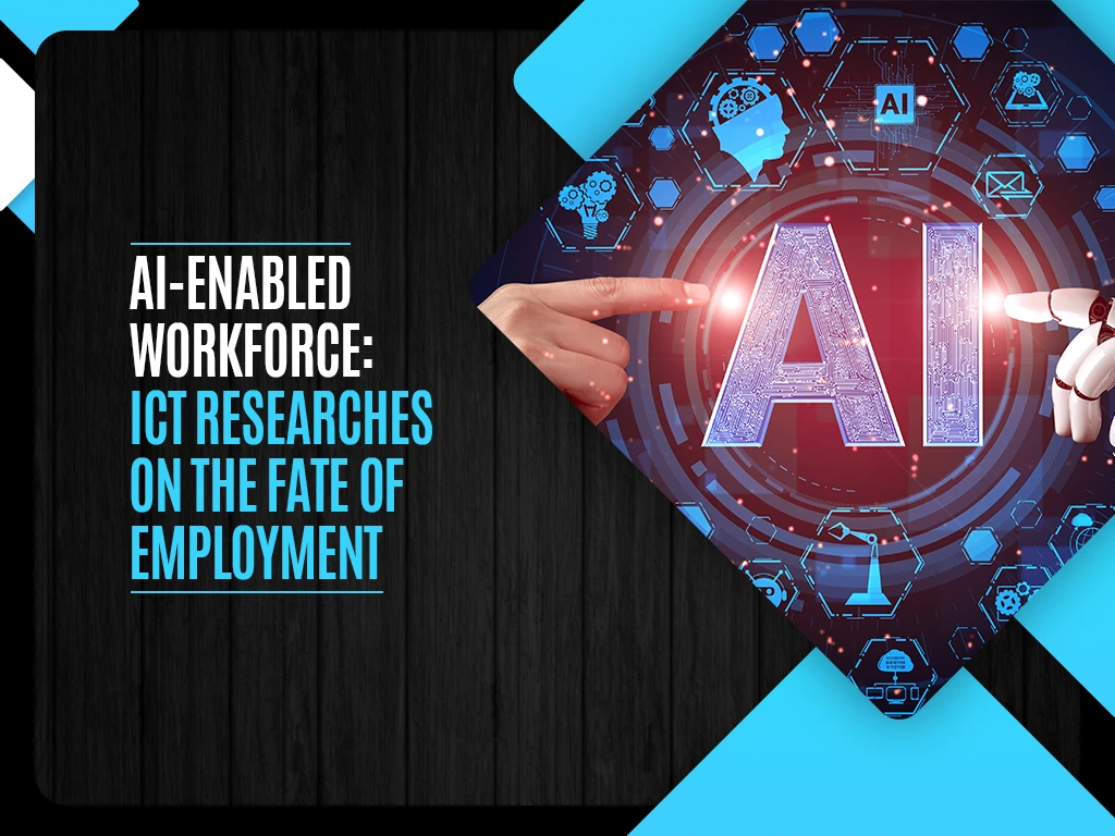 AI-Enabled Workforce - ICT Researches on the Fate of Employment