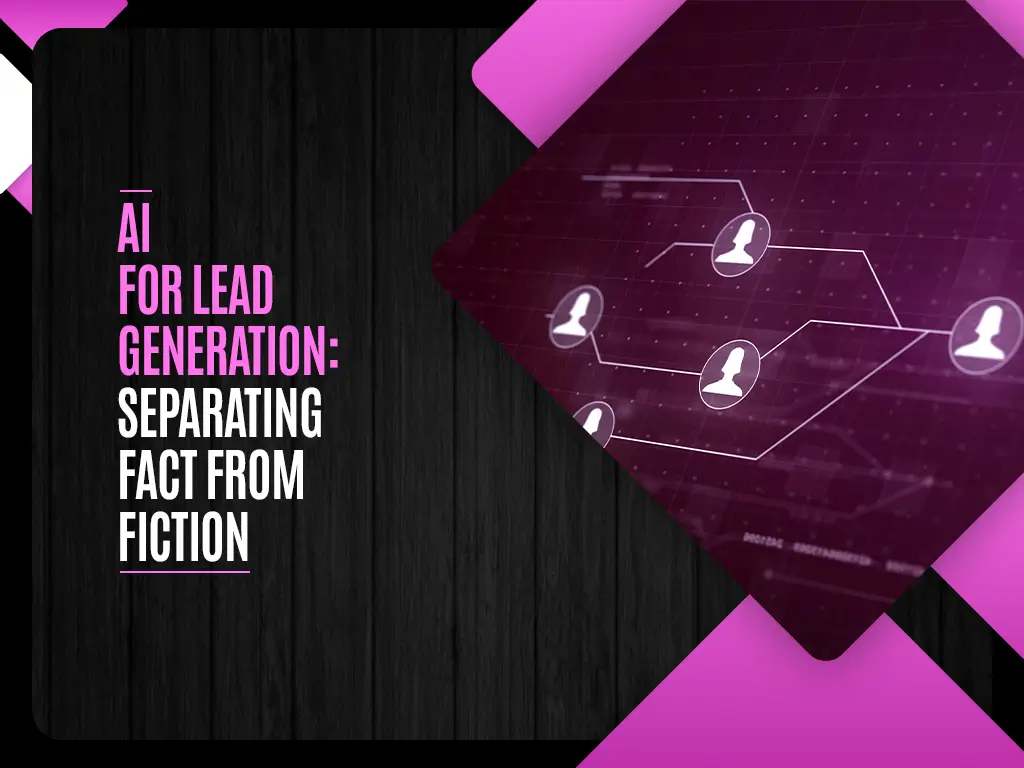 AI for Lead Generation Separating Fact from Fiction