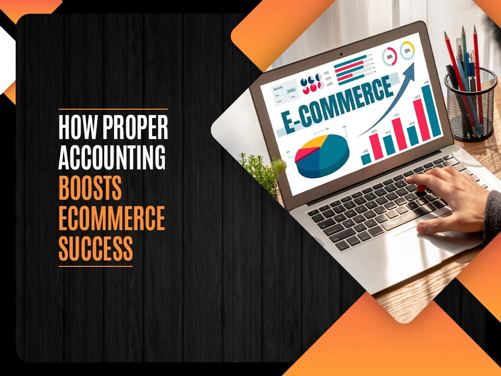 How Proper Accounting Boosts Ecommerce Success