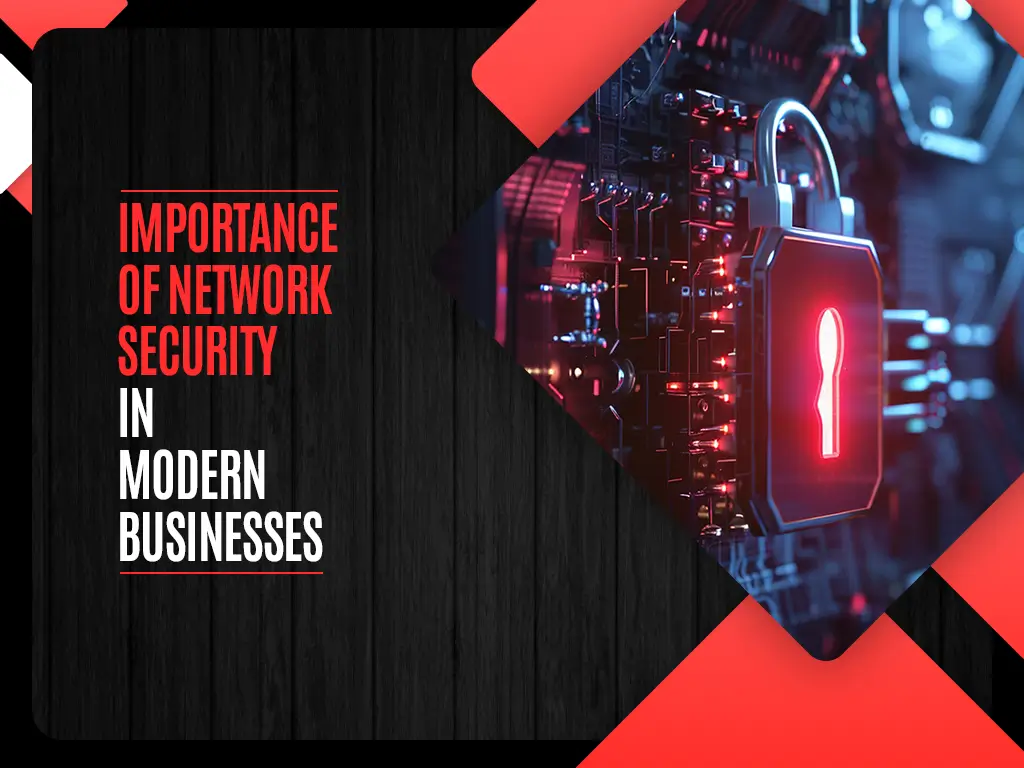 Importance of Network Security in Modern Businesses