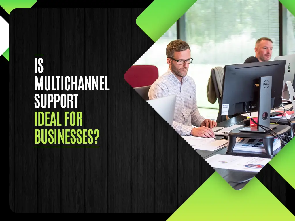 Is MultiChannel Support Ideal for Businesses