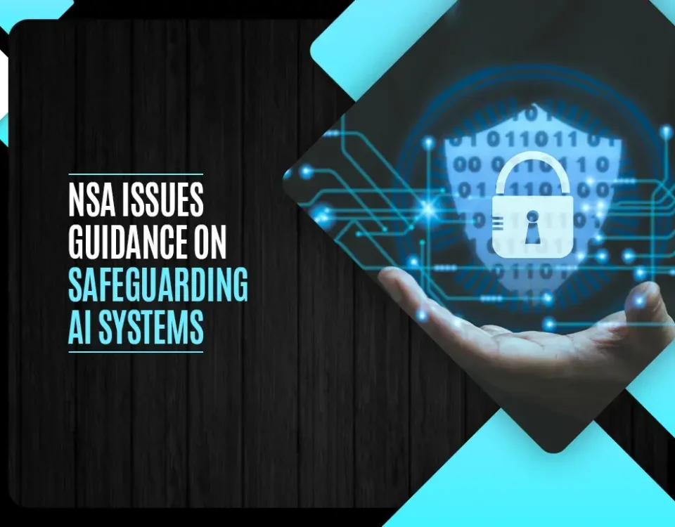 NSA Issues Guidance on Safeguarding AI Systems