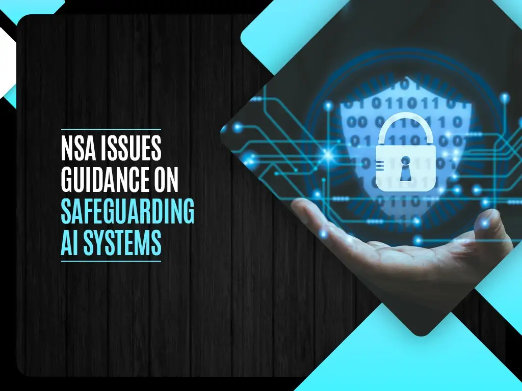 NSA Issues Guidance on Safeguarding AI Systems