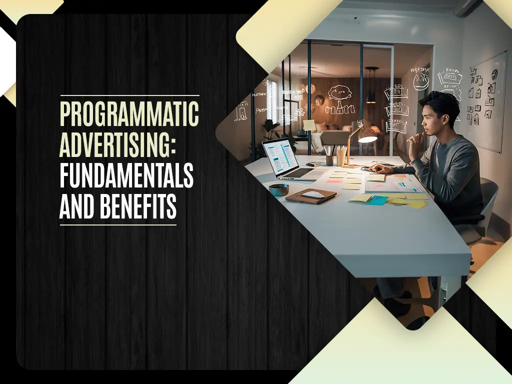 Programmatic Advertising: Fundamentals and Benefits