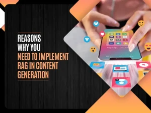 Reasons Why You Need to Implement RAG in Content Generation
