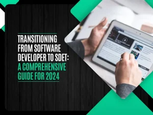 Transitioning from Software Developer to SDET - A Comprehensive Guide for 2024