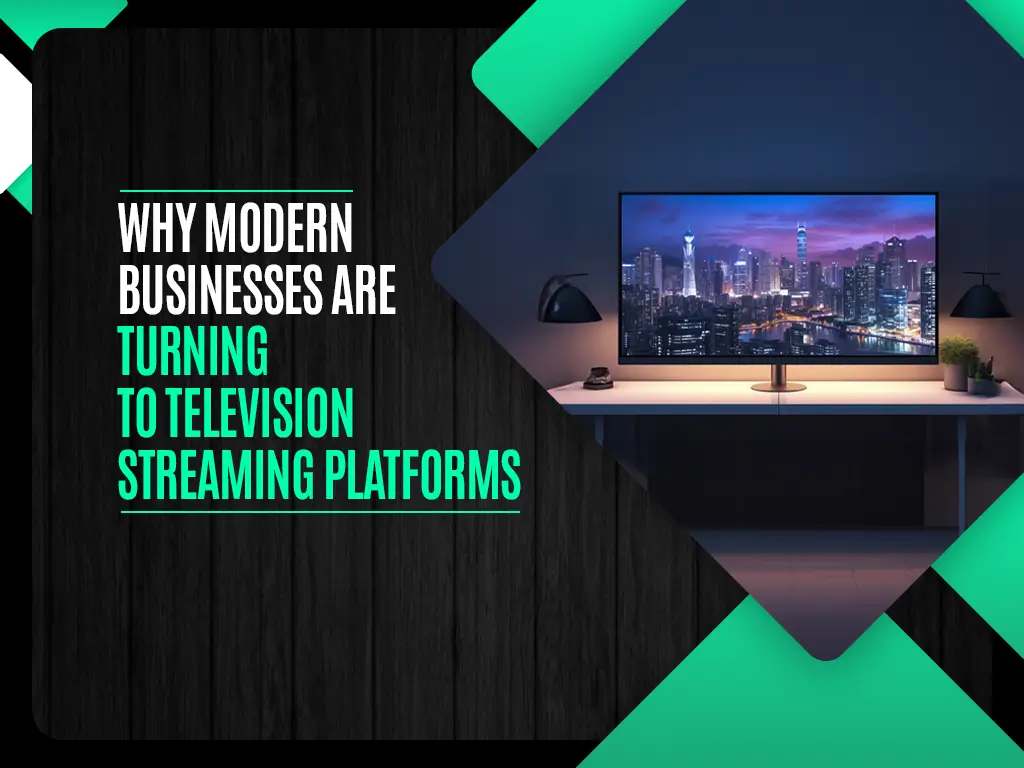 Why Modern Businesses are Turning to Television Streaming Platforms