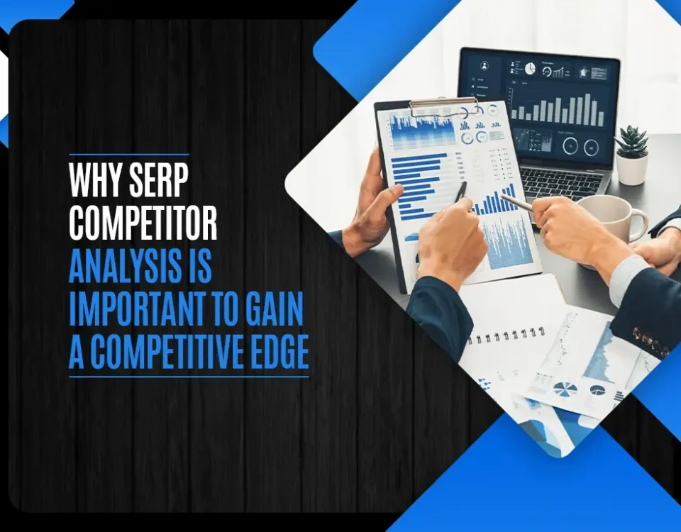 Why SERP Competitor Analysis Is Important To Gain A Competitive Edge
