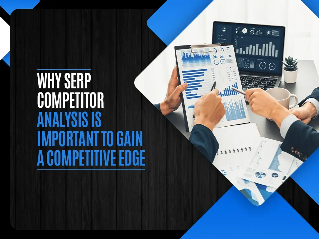 Why SERP Competitor Analysis Is Important To Gain A Competitive Edge