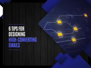 6 Tips for Designing High Converting Emails