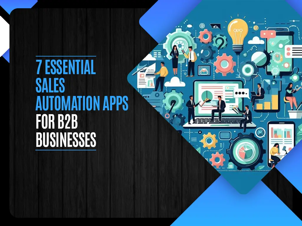 7 Essential Sales Automation Apps for B2B Businesses