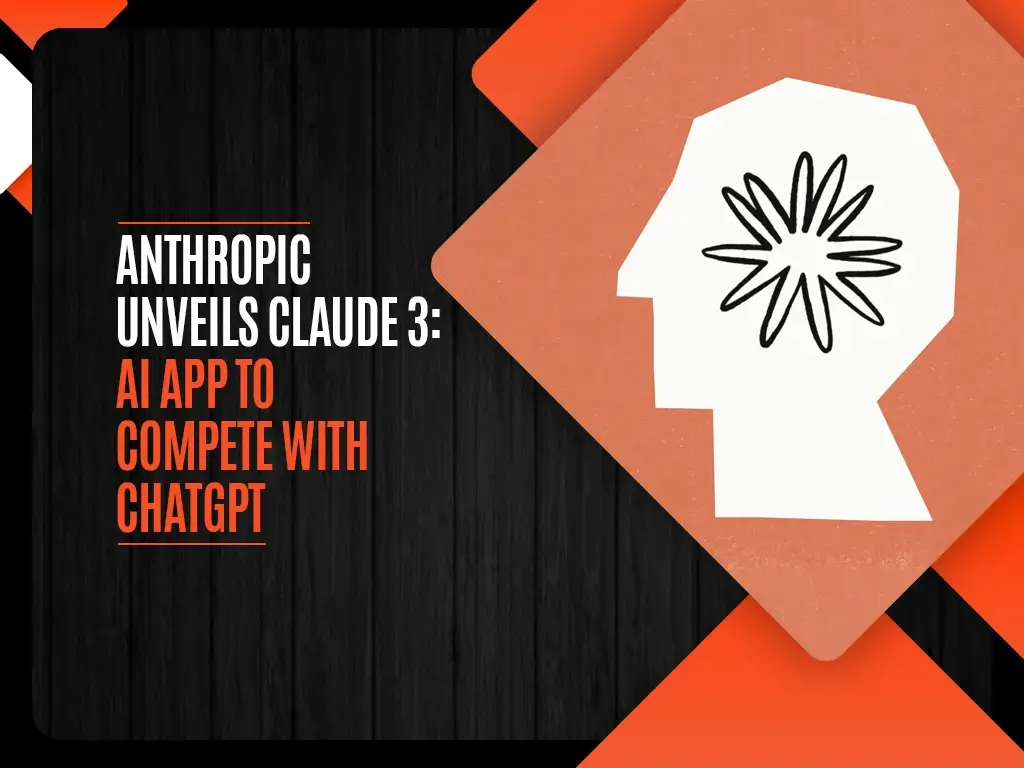 Anthropic Unveils Claude 3 - AI App to Compete with ChatGPT