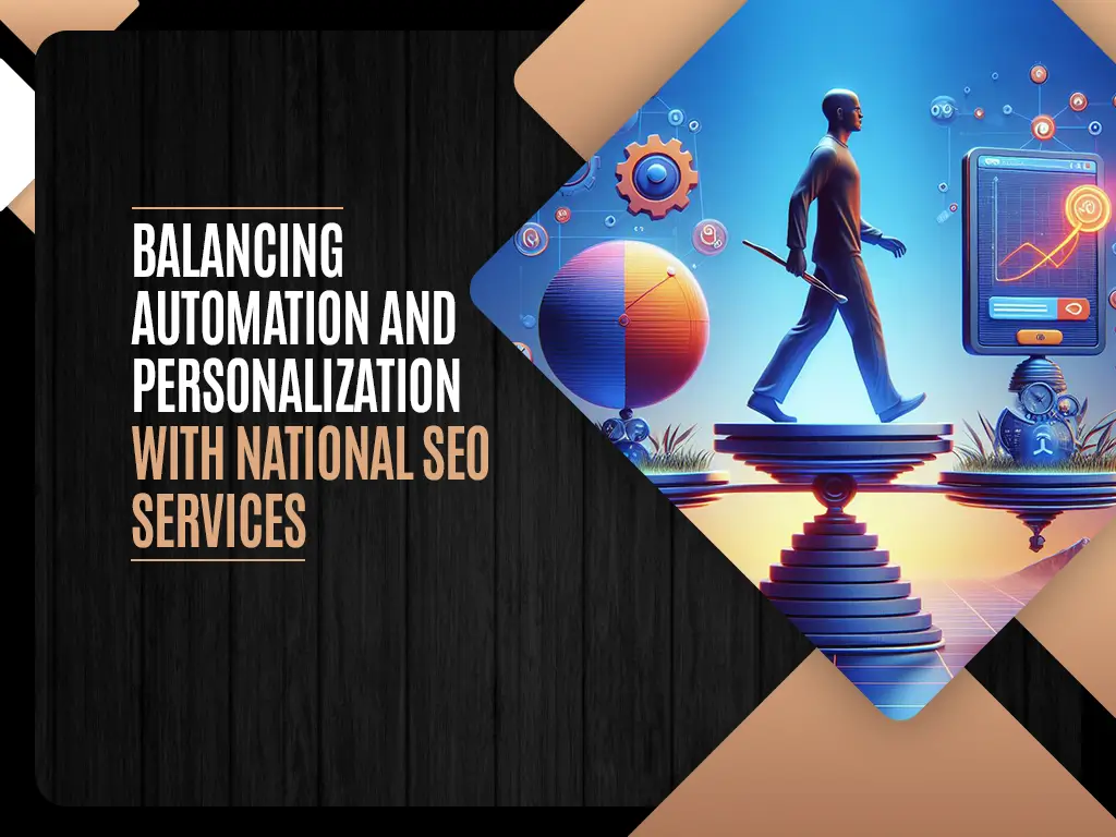Balancing Automation and Personalization With National SEO Services