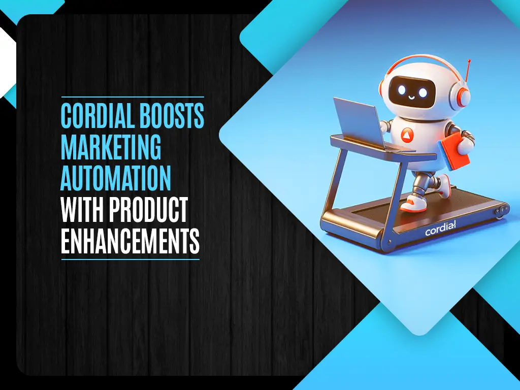 Cordial Boosts Marketing Automation with Product Enhancements