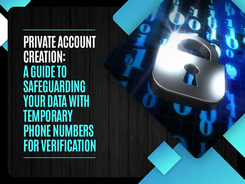 Private Account Creation A Guide to Safeguarding Your Data with Temporary Phone Numbers for Verification copy