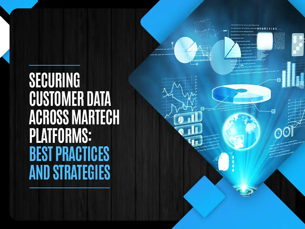 Securing Customer Data Across MarTech Platforms Best Practices and Strategies