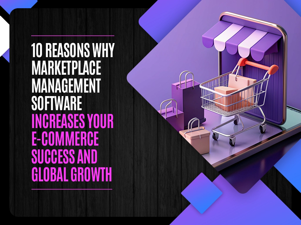 10 Reasons Why Marketplace Management Software Increases Your E-Commerce Success and Global Growth copy