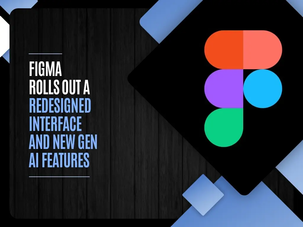 Figma Rolls Out a Redesigned Interface and New Gen AI Features