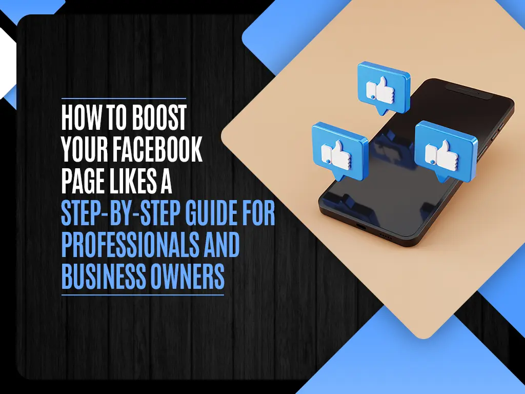 How to Boost Your Facebook Page Likes a Step-by-Step Guide for Professionals and Business Owners