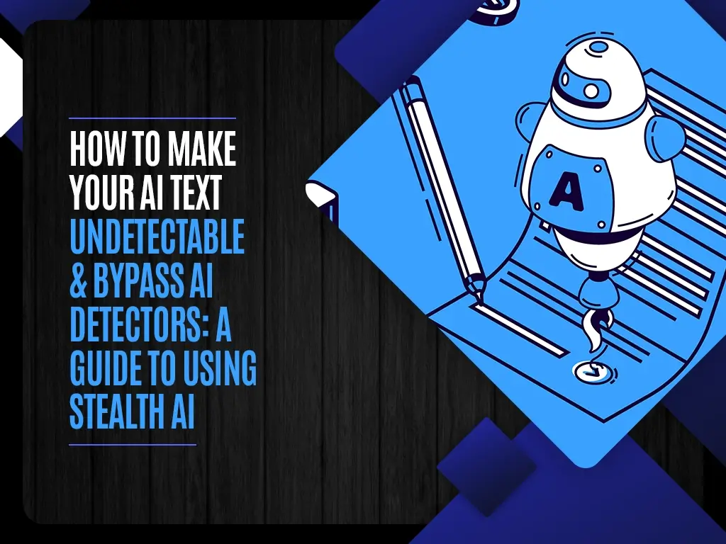 How to Make Your AI Text Undetectable & Bypass AI Detectors A Guide to Using Stealth AI copy