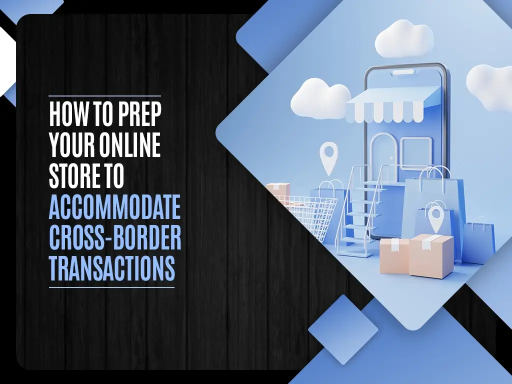 How to Prep Your Online Store to Accommodate Cross-Border Transactions