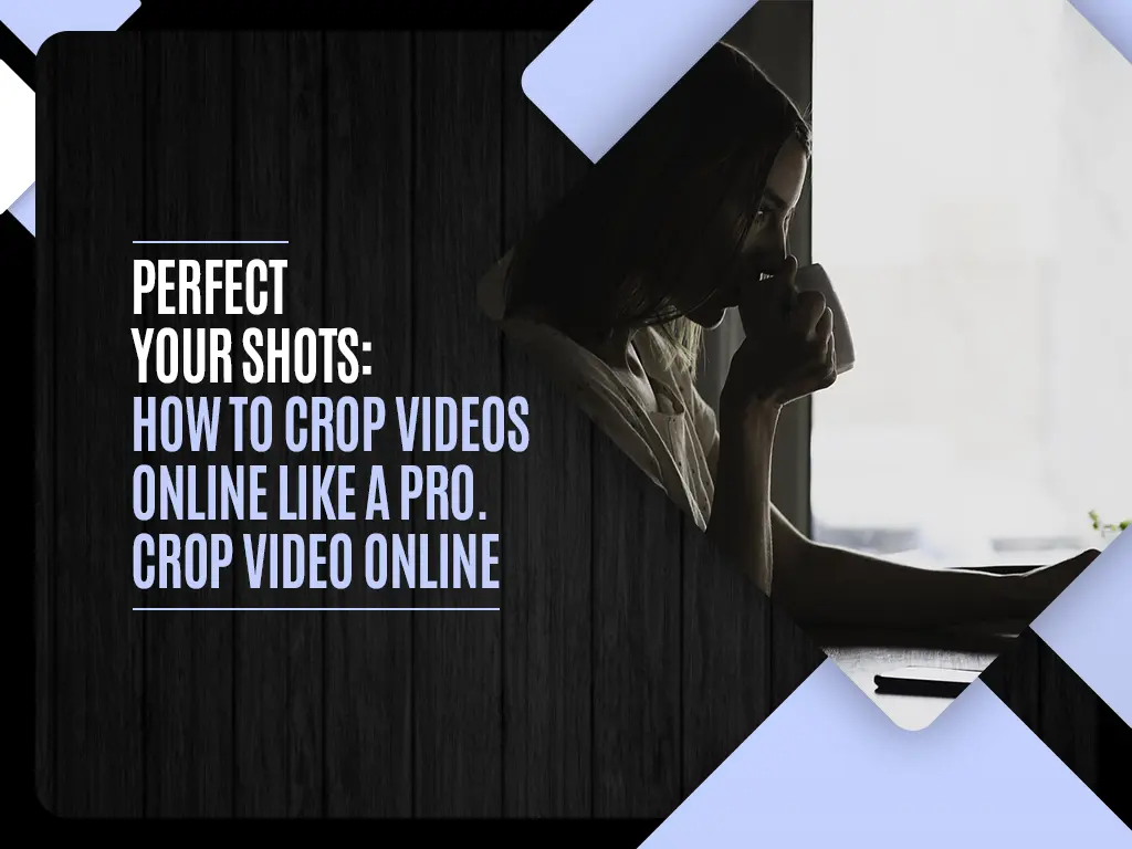 Perfect Your Shots - How to Crop Videos Online Like a Pro. Crop Video Online