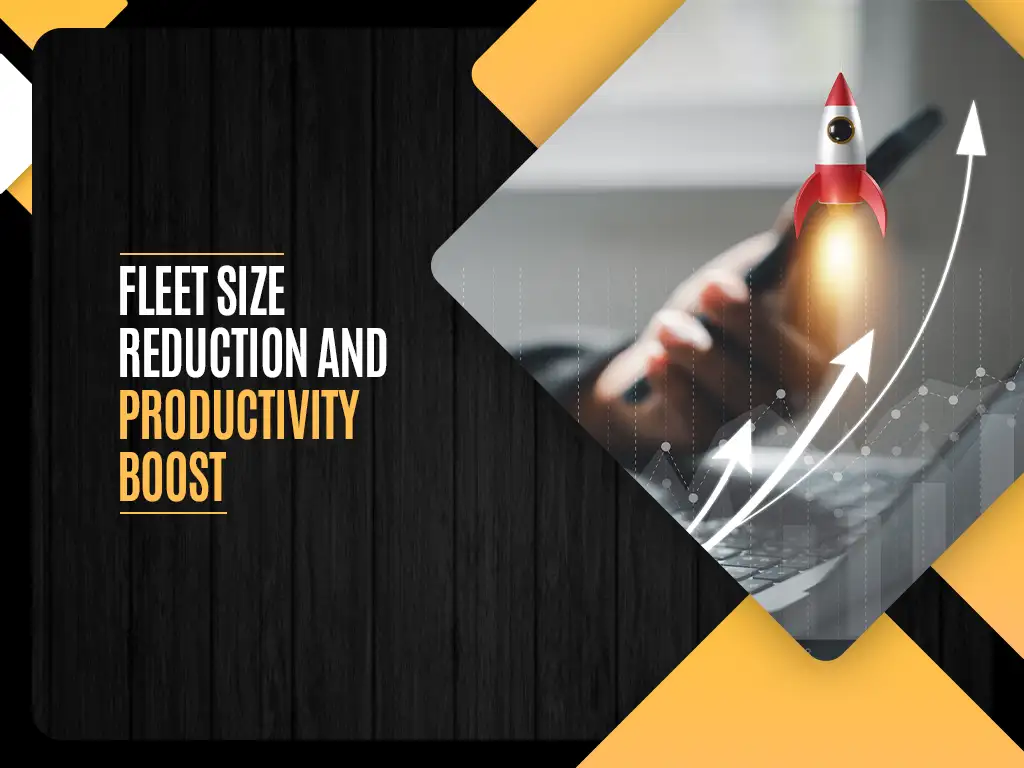 Fleet Size Reduction and Productivity Boost