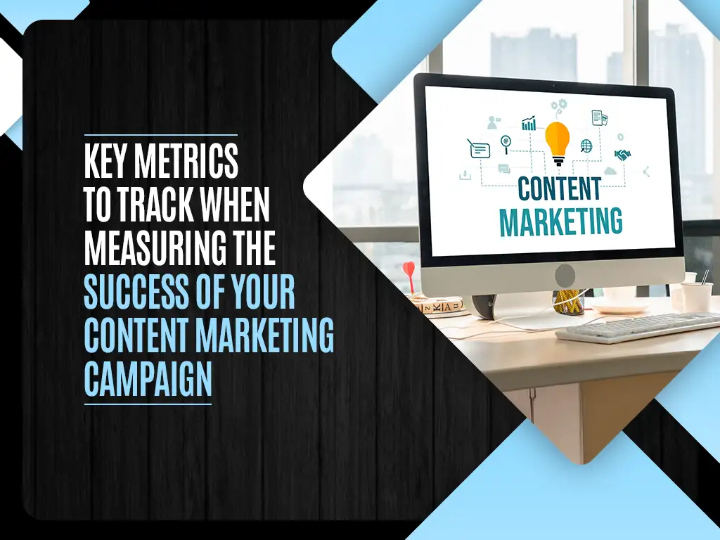 Key metrics to track when measuring the success of your content marketing campaign