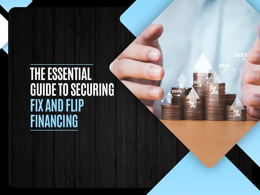 The Essential Guide to Securing Fix and Flip Financing