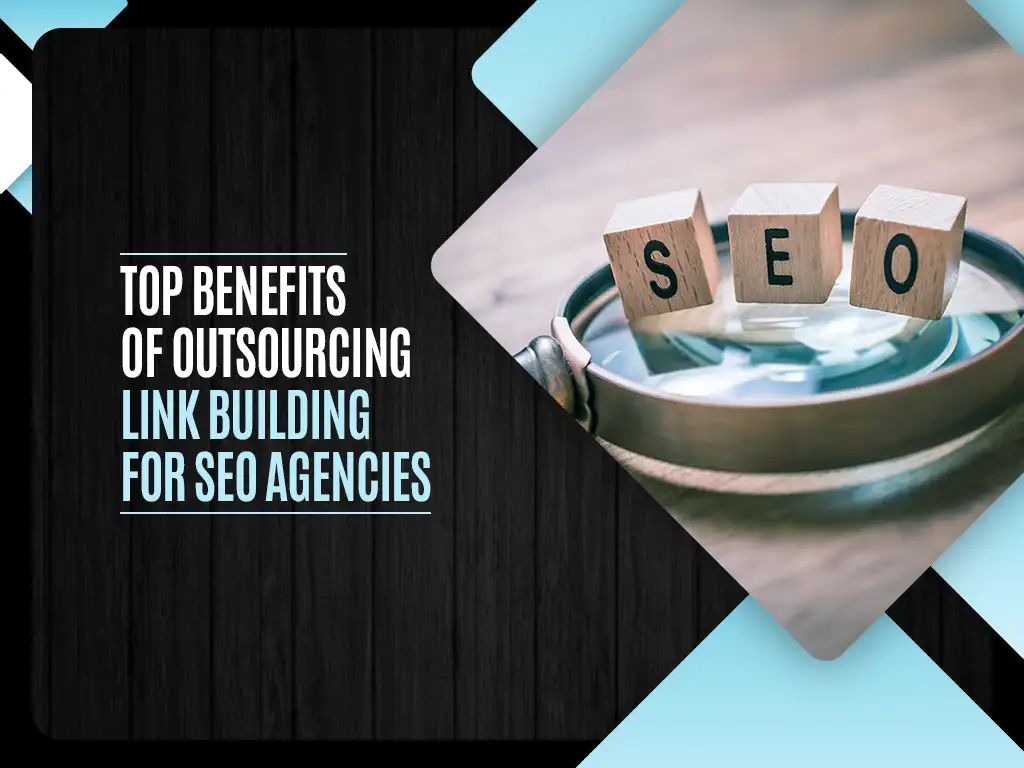 Top Benefits of Outsourcing Link Building for SEO Agencies