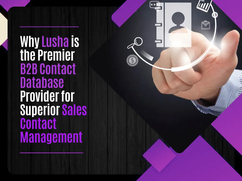 Why Lusha is the Premier B2B Contact Database Provider for Superior Sales Contact Management