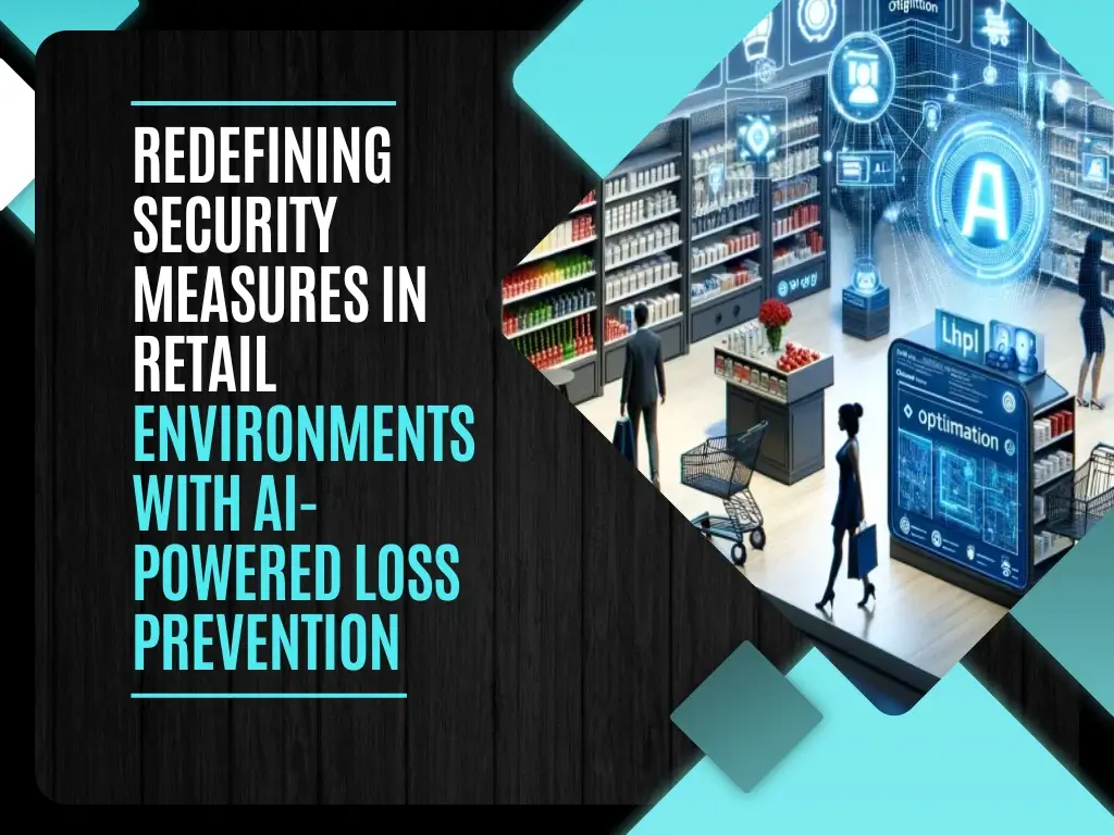 Redefining Security Measures in Retail Environments with AI-Powered Loss Prevention