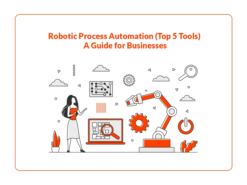 Robotic Process Automation (Top 5 Tools) A Guide for Businesses