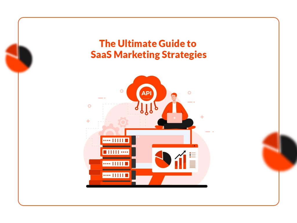 The Ultimate Guide to SaaS Marketing Strategies