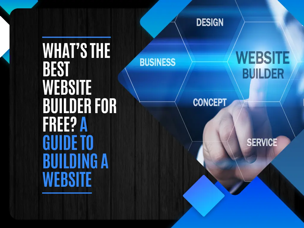 What’s the Best Website Builder for Free A Guide to Building a Website