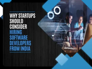 Why Startups Should Consider Hiring Software Developers from India