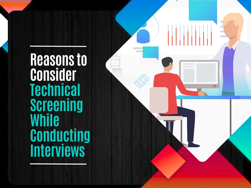 Reasons to Consider Technical Screening While Conducting Interviews