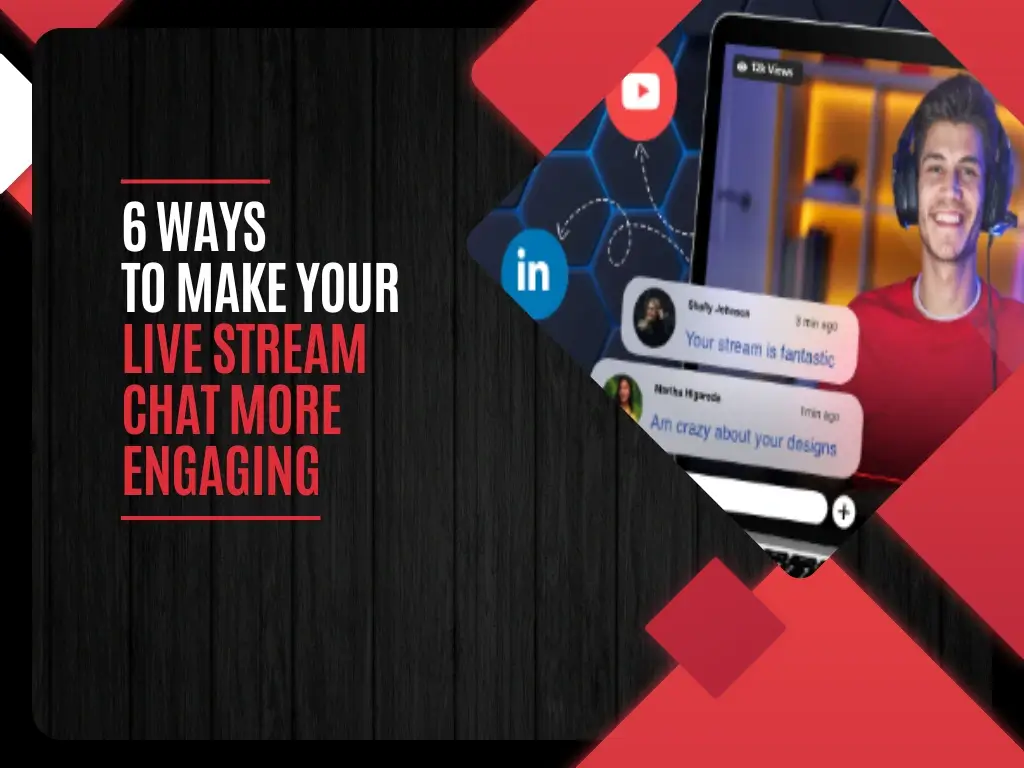 6 Ways to Make Your Live Stream Chat More Engaging