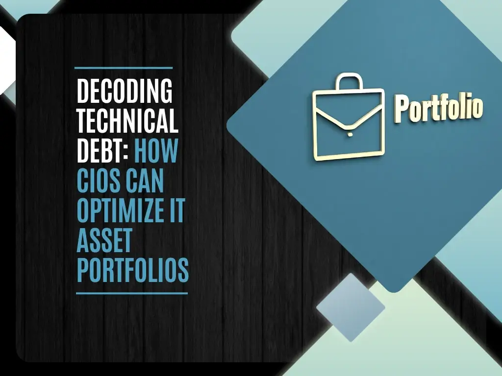 Decoding Technical Debt How CIOs Can Optimize IT Asset Portfolios