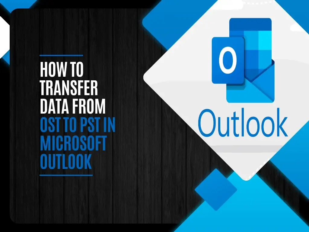 How to Transfer Data from OST to PST in Microsoft Outlook