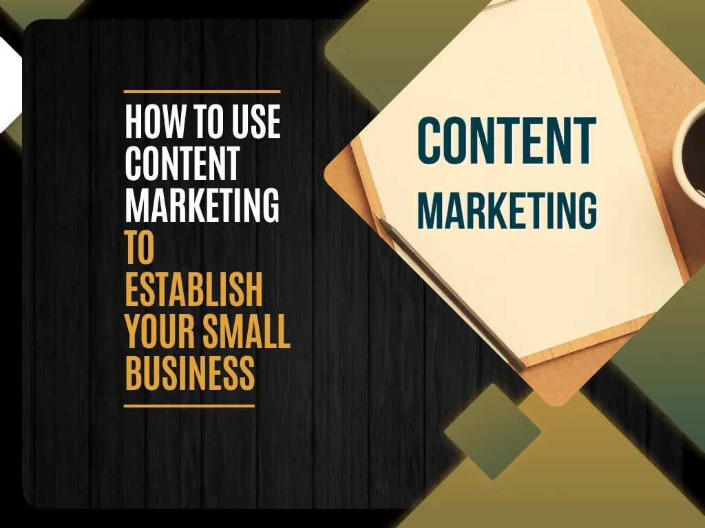 How to Use Content Marketing to Establish Your Small Business