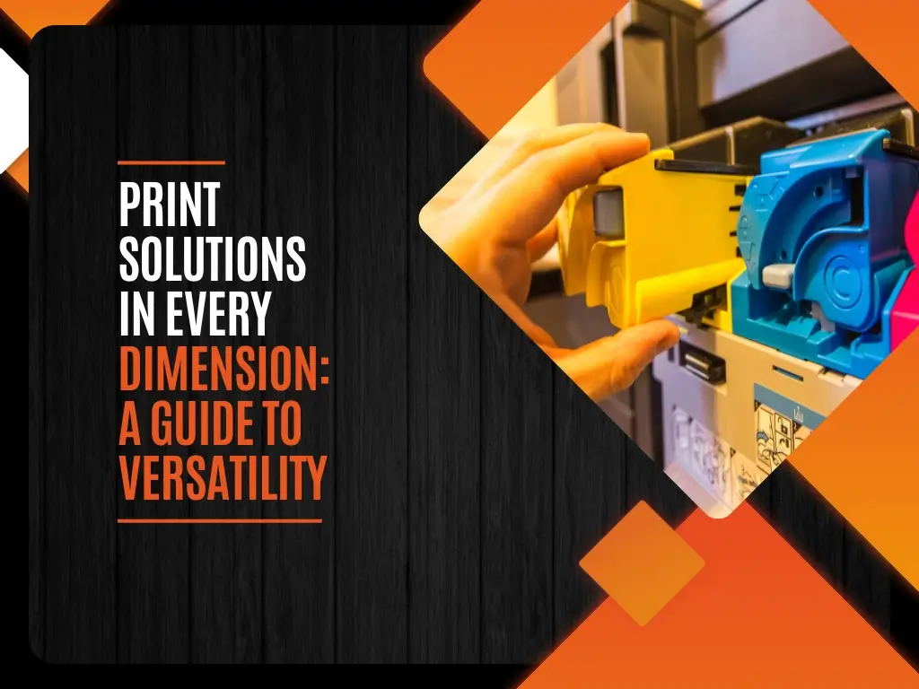 Print Solutions in Every Dimension: A Guide to Versatility