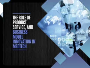 The Role of Product, Service, and Business Model Innovation in MedTech